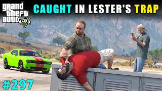 WE FALL INTO LESTERS BIGGEST TRAP  GTA 5 GAMEPLAY 297  GTA V [upl. by Garrett]