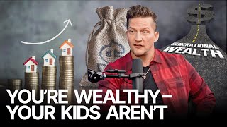 You’re Wealthy – Your Kids Aren’t [upl. by Nonnaehr12]