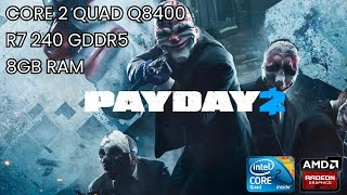 Core 2 Quad Q8400 R7 240 2GB GDDR5  PAYDAY 2 [upl. by Brookner]