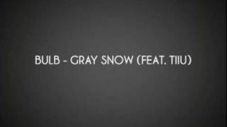 Bulb  Gray snow feat Tiiu [upl. by Granger615]