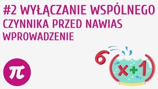 Wyłączanie wspólnego czynnika przed nawias  wprowadzenie 2  Sumy algebraiczne  działania [upl. by Aileon56]