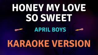 HONEY MY LOVE SO SWEET  April Boys New Karaoke song with Lyrics [upl. by Euqinomahs423]