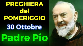 Preghiera del POMERIGGIO  Preghiera a Padre Pio 30 Ottobre [upl. by Efthim854]