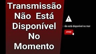 quotA transmissão ao vivo não está disponível no momentoquot como resolver [upl. by Lorenzo]