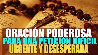 ORACIÓN PODEROSA PARA UNA PETICIÓN DIFÍCIL URGENTE Y DESESPERADA [upl. by Celtic]