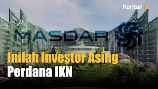 Masdar Dari UEA Investor Asing Perdana IKN  Kontan News [upl. by Ecnerwal149]