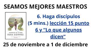 Haga discípulos5 minsLección 15 punto 6 y “Lo que algunos dicen” 25 de noviembre a 1 de diciembre [upl. by Llewxam]