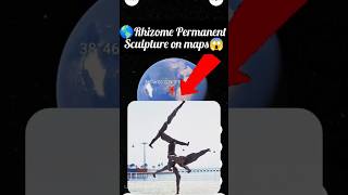 😱🌎Rhizome II  Permanent Sculpture on maps yutube shots viralvideo like Rohitkoli2M 🌎😱 [upl. by Akkim]