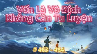 Vốn Là Vô Địch Không Cần Tu Luyện  Tập 463  464  Review Truyện  Tu Tiên  Huyền Huyễn [upl. by Priscella384]