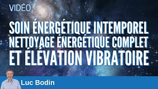 Soin énergétique intemporel  Nettoyage énergétique complet et Élévation vibratoire [upl. by Benedick]