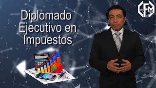 Diplomado Ejecutivo en Impuestos [upl. by Lowney]