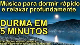 Musica para dormir rápido e relaxar profundamente DURMA EM 5 MINUTOS com Sons da Natureza [upl. by Dugas526]