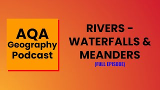 Rivers  Waterfalls amp Meanders │AQA Geography Podcast [upl. by Ventre]