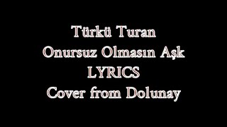 Türkü Turan  Onursuz Olmasın Aşk LYRICS [upl. by Ladnor560]