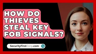 How Do Thieves Steal Key Fob Signals  SecurityFirstCorpcom [upl. by Bearce]