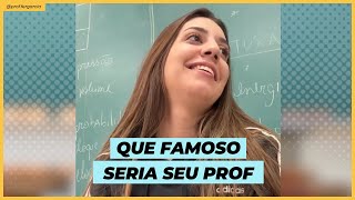 Hoje a chamada é de QUE FAMOSO SERIA SEU PROF [upl. by Hausmann]