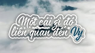 Một cái gì đó  đến Vy  Phúc [upl. by Doreen]