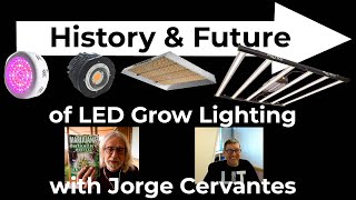 History and Future of LED grow lighting with Jorge Cervantes [upl. by Yekcaj]