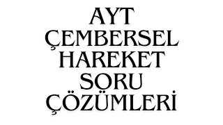 AYT ÇEMBERSEL HAREKET SORU ÇÖZÜMLERİ [upl. by Ahsotan469]