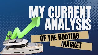 My current analysis of the boating market Big changes ahead [upl. by Refennej363]