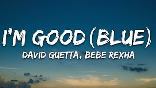 David Guetta Bebe Rexha  Im good Blue LYRICS quotIm good yeah Im feelin alrightquot [upl. by Eirdua624]