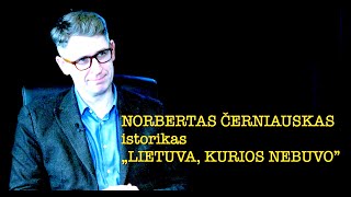 Dapkus 28 „LIETUVA KURIOS NEBUVO” Istorikas NORBERTAS ČERNIAUSKAS vieša versija [upl. by Kragh]