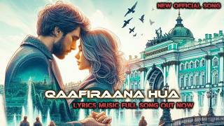 QAAFIRANA HUA  New Song  OFFICIAL  Lyrics Video Full Song [upl. by Daenis831]