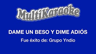 Dame Un Beso Y Dime Adiós  Multikaraoke  Fue Éxito de Grupo Yndio [upl. by Enelegna]