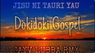 JISU NI TAURI YAU  DOKIDOKI GOSPEL  JAYVLUBBA RMX  GOSPEL RMX 21 [upl. by Marquez]