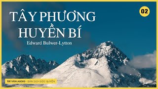 TÂY PHƯƠNG HUYỀN BÍ Phần 2  Edward BulwerLytton  Trí Văn Audio [upl. by Lativa]