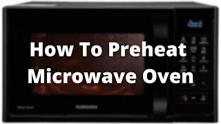 How to Preheat oven  Easy way to preheat microwave oven  microwave oven ko preheat kaise kare [upl. by Issie]