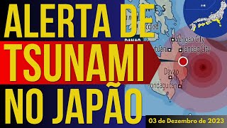 ALERTA DE TSUNAMI ACORDOU O JAPÃO  03DEZEMBRO2023 [upl. by Golter138]