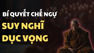 BÍ QUYẾT LÀM THẾ NÀO ĐỂ CHẾ NGỰ SUY NGHĨ DỤC VỌNG [upl. by Kushner]