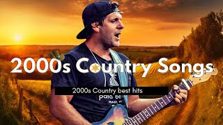 Best 2000s Country Songs  Essential 00s Country Music Playlist  2000s Country Number 1 Hits 20 [upl. by Benilda]