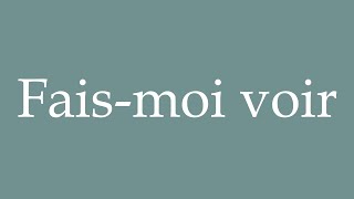 How to Pronounce Faismoi voir Let me see Correctly in French [upl. by Kentiga]