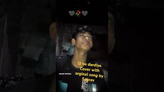 O be dardiya cover with orginal song by Sourav 🥀🥀ownvoice rawvoice souravoffcial [upl. by Martell344]