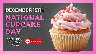 NATIONAL CUPCAKE DAY  December 15th  National Day Calendar [upl. by Akcinahs223]