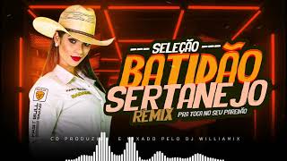 SELEÇÃO BATIDÃO SERTANEJO REMIX  SO AS TOPS AS MAIS TOCADAS WILLIAMIX  🔊🔊 [upl. by Zere166]