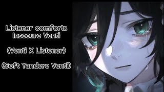 Venti ASMR Listener Comforts Insecure Venti ੈ✩‧₊ Venti X Listener Soft Yandere Venti ੈ✩‧₊ [upl. by Sinnelg611]