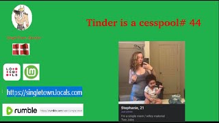 Tinder is a Cesspool 44 [upl. by Thamos]