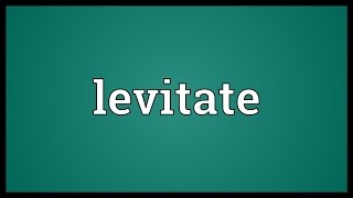 Levitate Meaning [upl. by Akenaj]