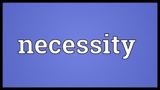 Necessity Meaning [upl. by Amathist]