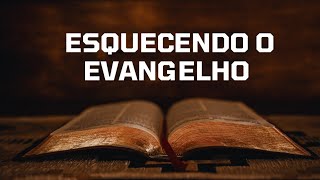 ESQUECENDO O EVANGELHO [upl. by Gonta145]