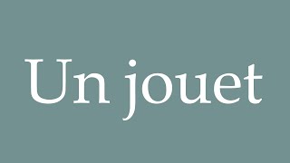 How to Pronounce Un jouet A toy Correctly in French [upl. by Cardew]