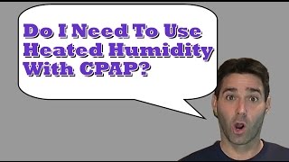 New To CPAP Do I NEED To Use Heated Humidity and the Humidifier with CPAP Cleaning [upl. by Ydaf]