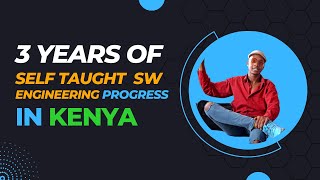 3 Years of A Self Taught Software Engineers Progress In Kenya [upl. by Yale]