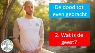 De dood tot leven gebracht 2 Wat is de geest [upl. by Anoynek]