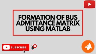 Formation of Bus Admittance Matrix Using MATLAB [upl. by Irbmac]