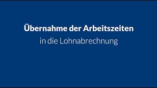 Übernahme der Arbeitszeiten in die Lohnabrechnung [upl. by Gurl]