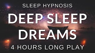 Sleep Hypnosis Deep Sleep Dreams 4 HOURS Long Play  Sleep Talk Down Sleep Meditation [upl. by Nyllij]